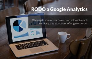 RODO Google Analytics 300x191 Obowiązki administratorów stron internetowych wynikające ze stosowania Google Analytics